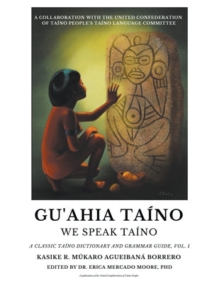 Gu'ahia Taíno We Speak Taíno by Borrero, Roberto M&#195;&#186;karo Agueiban&#195;&#161;