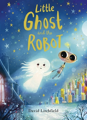 Little Ghost and the Robot by Litchfield, David