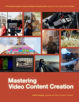 Mastering Video Content Creation: A Practical Guide to Social Media Growth with Expertly Shot and Edited Posts by Espejo, Justin
