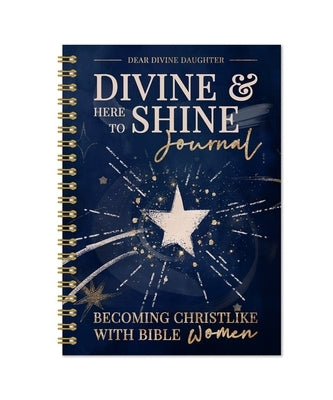 Divine & Here to Shine: Becoming Christlike with Bible Women: Becoming Christlike with Bible Women by Corkin, Amber