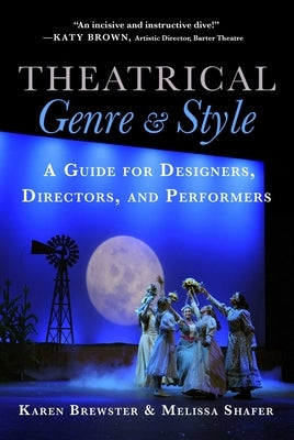 Theatrical Genre & Style: A Guide for Designers, Directors, and Performers by Brewster, Karen