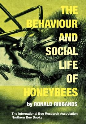 The Behaviour and Social Life of Honeybees by Ribbands, Ronald