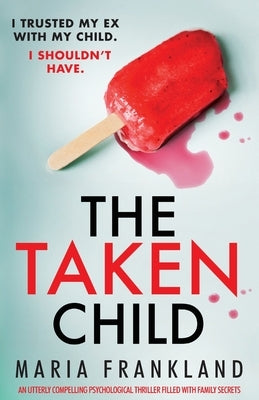 The Taken Child: An utterly compelling psychological thriller filled with family secrets by Frankland, Maria
