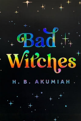Bad Witches by Akumiah, H. B.