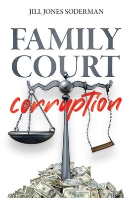 Family Court Corruption by Jones-Soderman, Jill