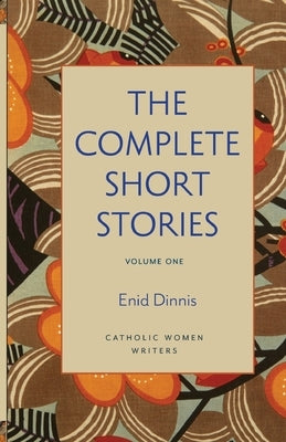 The Complete Short Stories, Volume 1 God's Fairy Tales, Mystics All, and Once Upon Eternity by Dinnis, Enid