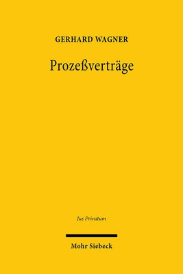 Prozessvertrage: Privatautonomie Im Verfahrensrecht by Wagner, Gerhard