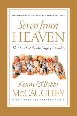 Seven from Heaven: The Miracle of the McCaughey Septuplets by McCaughey, Bobbi