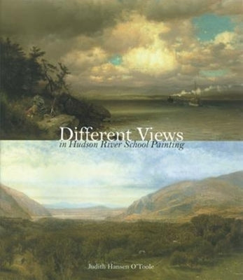 Different Views in Hudson River School Painting by O'Toole, Judith Hansen