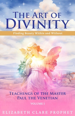 The Art of Divinity: Volume One: Finding Beauty Within and Without by Prophet, Elizabeth Clare