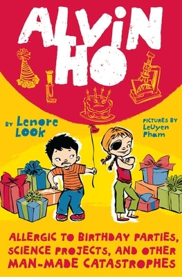 Alvin Ho: Allergic to Birthday Parties, Science Projects, and Other Man-Made Catastrophes by Look, Lenore