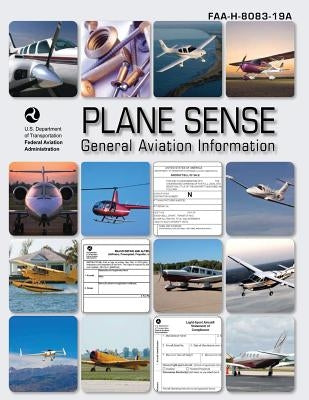 Plane Sense: General Aviation Information (FAA-H-8083-19A) by Administration, Federal Aviation