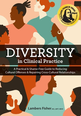 Diversity in Clinical Practice: A Practical & Shame-Free Guide to Reducing Cultural Offenses & Repairing Cross-Cultural Relationships by Fisher, Lambers