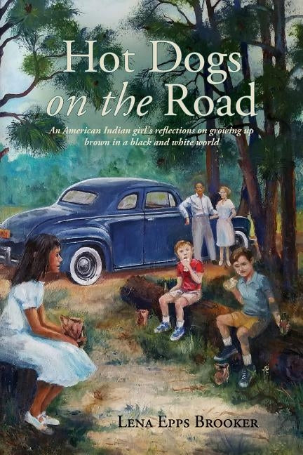 Hot Dogs On The Road: An American Indian girl's reflections on growing up brown in a black and white world by Brooker, Lena Epps