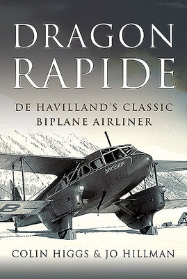 Dragon Rapide: de Havilland's Classic Biplane Airliner by Higgs, Colin