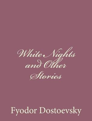 White Nights and Other Stories by Dostoevsky, Fyodor