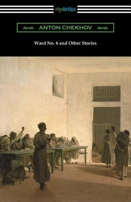 Ward No. 6 and Other Stories (Translated by Constance Garnett) by Chekhov, Anton