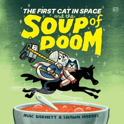 The First Cat in Space and the Soup of Doom by Barnett, Mac