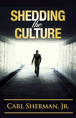 Shedding the Culture by Sherman, Carl, Jr.