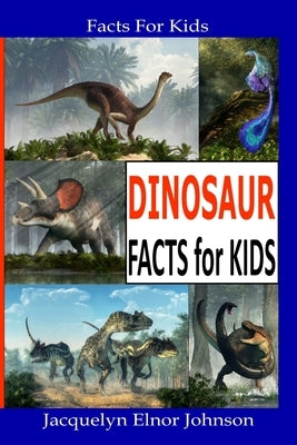 Fun Dinosaur Facts For Kids by Johnson, Jacquelyn Elnor