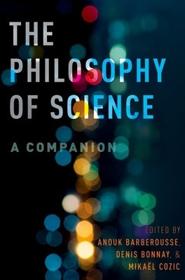 The Philosophy of Science: A Companion by Barberousse, Anouk