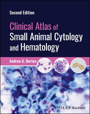 Clinical Atlas of Small Animal Cytology and Hematology by Burton, Andrew G.