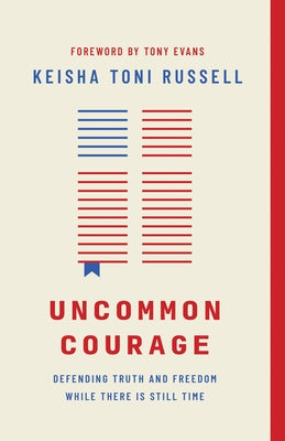 Uncommon Courage: Defending Truth and Freedom While There Is Still Time by Russell, Keisha Toni