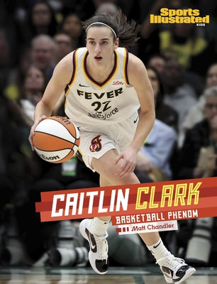 Caitlin Clark: Basketball Phenom by Chandler, Matt