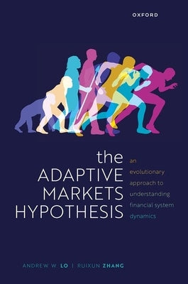 The Adaptive Markets Hypothesis: An Evolutionary Approach to Understanding Financial System Dynamics by Lo, Andrew W.