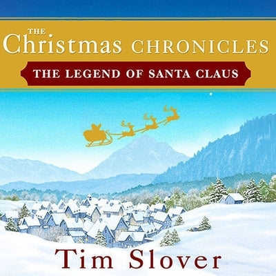 The Christmas Chronicles Lib/E: The Legend of Santa Claus by Slover, Tim