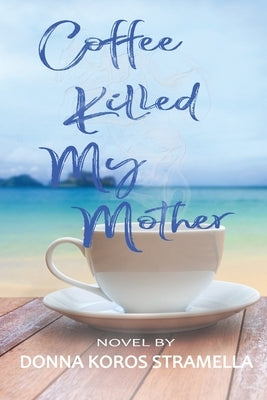 Coffee Killed My Mother by Stramella, Donna