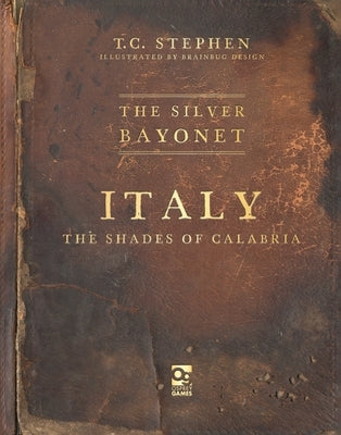 The Silver Bayonet: Italy: The Shades of Calabria by Stephen, T. C.