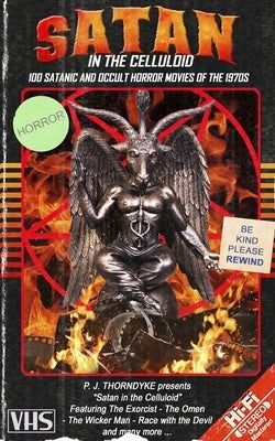 Satan in the Celluloid: 100 Satanic and Occult Horror Movies of the 1970s by Thorndyke, P. J.