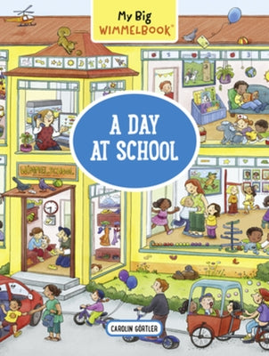 My Big Wimmelbook(r) - A Day at School: A Look-And-Find Book (Kids Tell the Story) by G&#195;&#182;rtler, Carolin