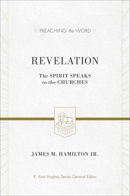 Revelation: The Spirit Speaks to the Churches by Hamilton Jr, James M.