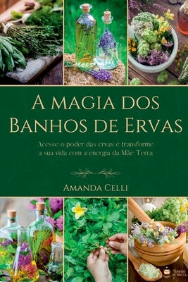 A Magia Dos Banhos De Ervas by Amanda, Celli