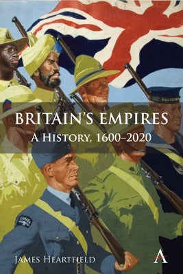 Britain's Empires: A History, 1600-2020 by Heartfield, James