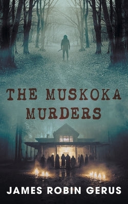 The Muskoka Murders by Gerus, James Robin