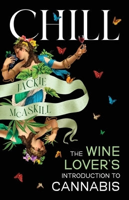 Chill: The Wine Lover's Guide to Understanding Cannabis by McAskill, Jackie