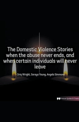 The Domestic Violence Stories When The Abuse Never Ends by Wright, Driq