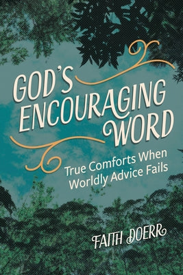 God's Encouraging Word: True Comforts When Worldly Advice Fails by Doerr, Faith