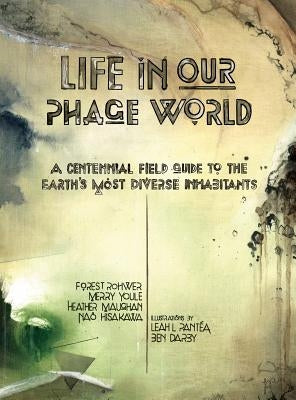 Life in Our Phage World by Rohwer, Forest