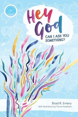 "Hey God, can I ask you something?" by Emery, Brad R.