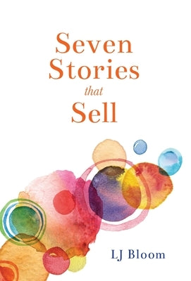 Seven Stories that Sell by Bloom, Lj