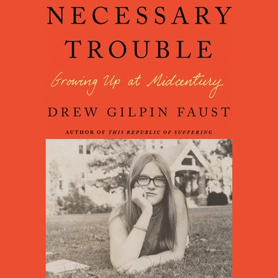 Necessary Trouble: Growing Up at Midcentury by Faust, Drew Galpin