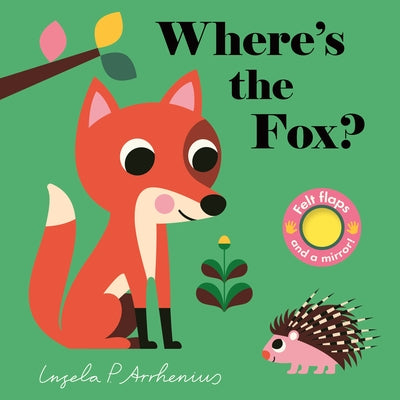 Where's the Fox?: (An Interactive, Sensory Lift-The-Flap Book with Felt Flaps and a Mirror for Babies & Toddlers. Friendly Woodland Creatures Include by Arrhenius, Ingela P.