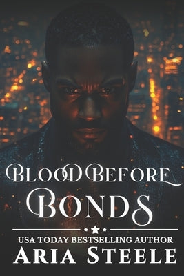 Blood Before Bonds: Loyalty over everything... until the game changes. by Steele, Aria