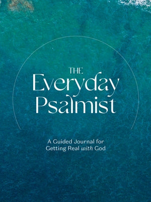 The Everyday Psalmist: A Guided Journal for Getting Real with God by Ink &. Willow