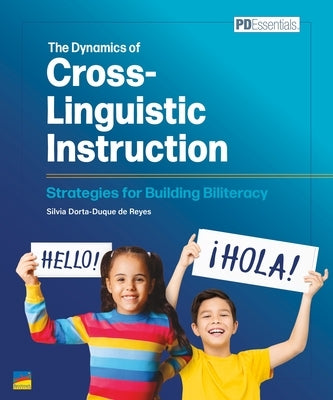 The Dynamics of Cross-Linguistic Instruction: Strategies for Building Biliteracy by Dorta-Duque de Reyes, Silvia