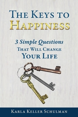 The Keys to Happiness by Schulman, Karla Keller